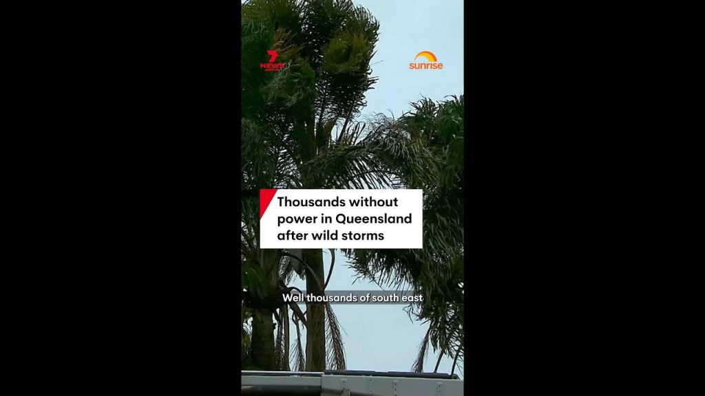 Thousands without power in Queensland after wild storms – The Front ...